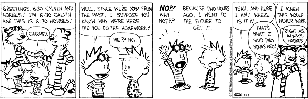 Sometimes, your future self disagrees with you The 6:30 pm Calvin asks the 8:30 pm Calvin about his homework